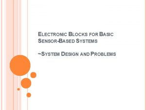 ELECTRONIC BLOCKS FOR BASIC SENSORBASED SYSTEMS SYSTEM DESIGN