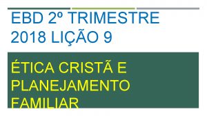 EBD 2 TRIMESTRE 2018 LIO 9 TICA CRIST