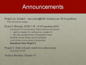 Announcements Project 2 a Graded see LearnUW contact