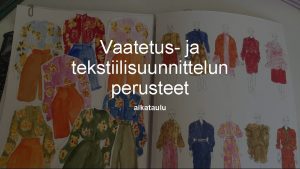 Vaatetus ja tekstiilisuunnittelun perusteet aikataulu Ma 07 09