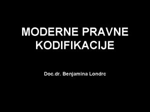 MODERNE PRAVNE KODIFIKACIJE Doc dr Benjamina Londrc VIII