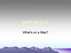 MAP SKILLS Whats on a Map Whats on