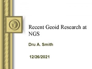 Recent Geoid Research at NGS Dru A Smith