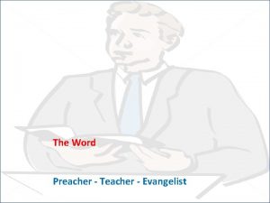 The Word Preacher Teacher Evangelist The Word Preacher