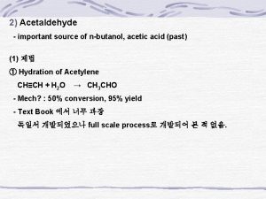 2 Acetaldehyde important source of nbutanol acetic acid