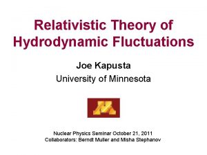Relativistic Theory of Hydrodynamic Fluctuations Joe Kapusta University