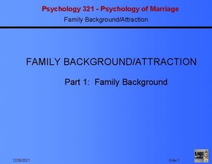 Psychology 321 Psychology of Marriage Family BackgroundAttraction FAMILY