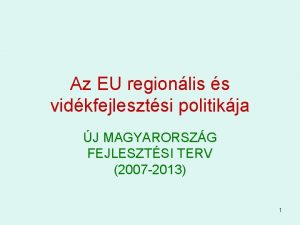 Az EU regionlis s vidkfejlesztsi politikja J MAGYARORSZG