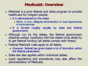Medicaid Overview n Medicaid is a joint federal