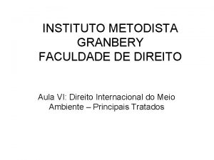 INSTITUTO METODISTA GRANBERY FACULDADE DE DIREITO Aula VI