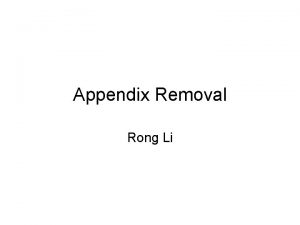 Appendix Removal Rong Li What is appendix Why