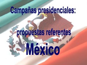 Propuestas por los candidatos Bsicamente las propuestas que