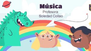 Msica Profesora Soledad Collao Objetivo Reconocer la importancia