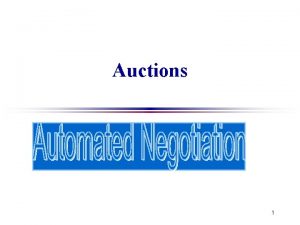 Auctions 1 Auction Protocols u English auctions u