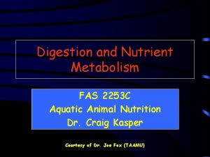 Digestion and Nutrient Metabolism FAS 2253 C Aquatic