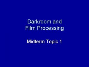 Darkroom and Film Processing Midterm Topic 1 Darkroom