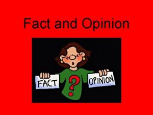 Fact and Opinion What is a Fact A