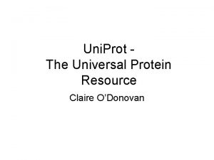 Uni Prot The Universal Protein Resource Claire ODonovan