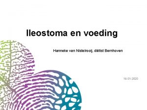 Ileostoma en voeding Hanneke van Nistelrooij ditist Bernhoven