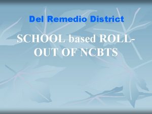 Del Remedio District SCHOOL based ROLLOUT OF NCBTS