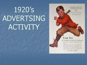 1920s ADVERTSING ACTIVITY Advertising n n The 1920s