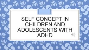 SELF CONCEPT IN CHILDREN AND ADOLESCENTS WITH ADHD