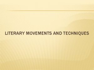 LITERARY MOVEMENTS AND TECHNIQUES NATURALISM Movement in the