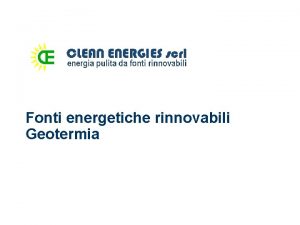 Fonti energetiche rinnovabili Geotermia Geotermia Lenergia geotermica una