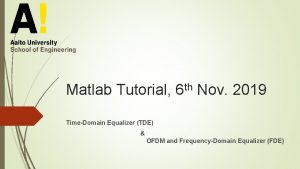 Matlab Tutorial 6 th Nov 2019 TimeDomain Equalizer