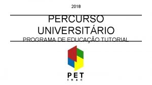 2018 PERCURSO UNIVERSITRIO PROGRAMA DE EDUCAO TUTORIAL Normas