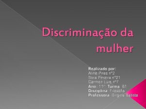 Discriminao da mulher Realizado por Aline Pires n