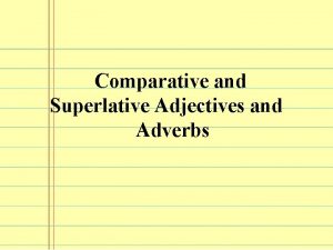 Comparative and Superlative Adjectives and Adverbs Comparative Compares