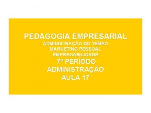 PEDAGOGIA EMPRESARIAL ADMINISTRAO DO TEMPO MARKETING PESSOAL EMPREGABILIDADE