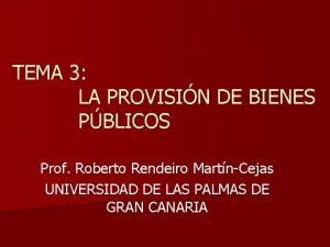 TEMA 3 LA PROVISIN DE BIENES PBLICOS Prof