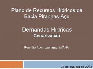 Plano de Recursos Hdricos da Bacia PiranhasAu Demandas