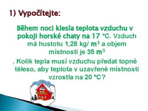 1 Vypotejte Bhem noci klesla teplota vzduchu v