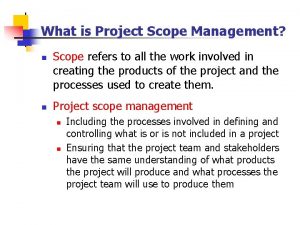 What is Project Scope Management n n Scope