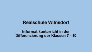 Realschule Wilnsdorf Informatikunterricht in der Differenzierung der Klassen