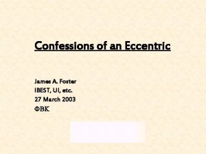 Confessions of an Eccentric James A Foster IBEST