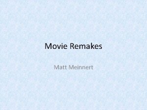 Movie Remakes Matt Meinnert Remakes In todays film