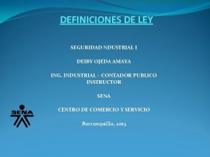 DEFINICIONES DE LEY SEGURIDAD NDUSTRIAL I DEIBY OJEDA