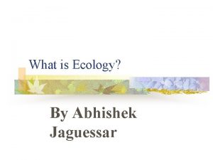 What is Ecology By Abhishek Jaguessar Origin of