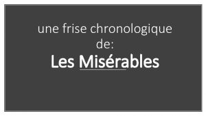 une frise chronologique de Les Misrables 1793 1