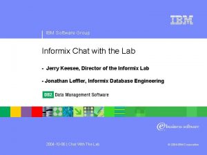 IBM Software Group Informix Chat with the Lab