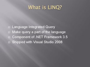 What is LINQ Language Integrated Query Make query