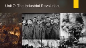 Unit 7 The Industrial Revolution NOTES The Industrial