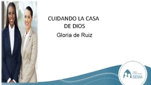 CUIDANDO LA CASA DE DIOS Gloria de Ruiz