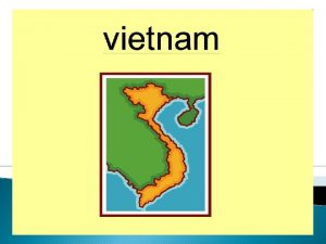 Vietnam Mid 1900s Japan Control Vietnam until 1945