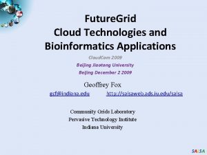 Future Grid Cloud Technologies and Bioinformatics Applications Cloud