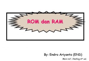 ROM dan RAM By Endro Ariyanto END Main